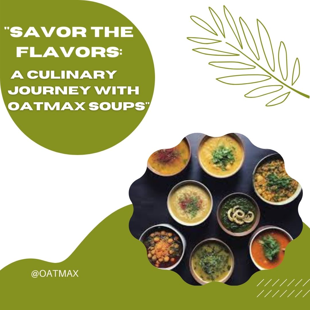 "Savor the Flavors: A Culinary Journey with Oatmax Soups"